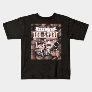 Life is too short for bad coffee, coffee lovers Kids T-Shirt